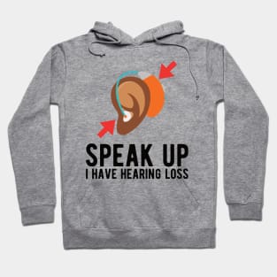 speak up i have hearing loss deaf  hearing asl  audio  impaired  sign   aid  lipread  deafness   bsl  disability communication Hoodie